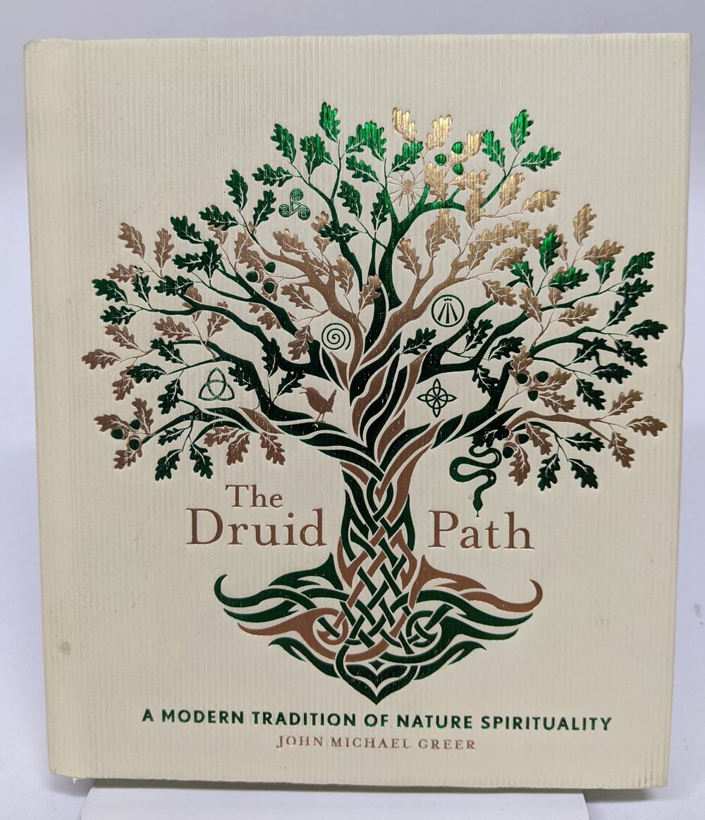 The Druid Path: A Modern Tradition of Nature Spirituality John Michael Greer
